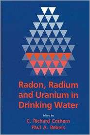 Radon, Radium, and Uranium in Drinking Water, (0873712072), C. Richard 