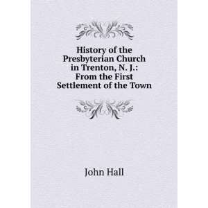   Trenton, N.J. from the first settlement of the town John Hall Books