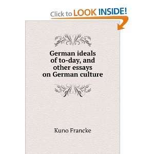   of to day, and other essays on German culture Kuno Francke Books