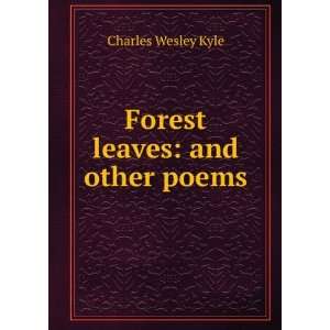  Forest leaves and other poems Charles Wesley Kyle Books