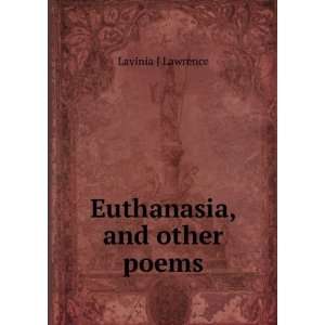 Euthanasia, and other poems Lavinia J Lawrence Books