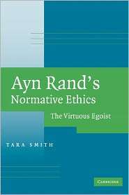 Ayn Rands Normative Ethics The Virtuous Egoist, (0521705460), Tara 