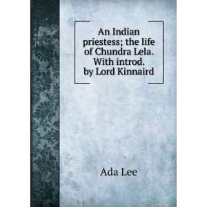   life of Chundra Lela. With introd. by Lord Kinnaird Ada Lee Books