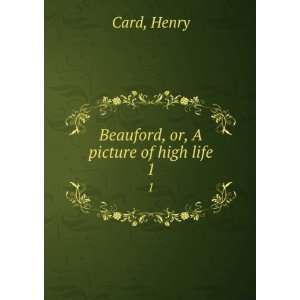  Beauford, or, A picture of high life. 1 Henry Card Books