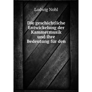   der Kammermusik und ihre Bedeutung fÃ¼r den . Ludwig Nohl Books