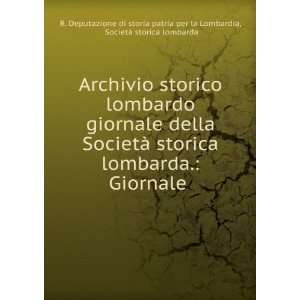 Archivio storico lombardo giornale della SocietÃ  storica lombarda 
