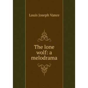  The lone wolf a melodrama Louis Joseph Vance Books