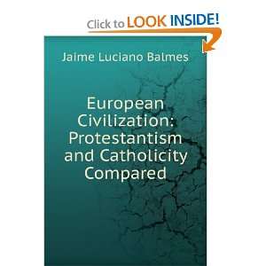    Protestantism and Catholicity Compared Jaime Luciano Balmes Books