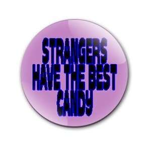 STRANGERS HAVE THE BEST CANDY Pinback Button 1.25 Pin 