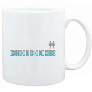  Mug White  Timberly is only my friend  Female Names 