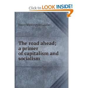  The road ahead; a primer of capitalism and socialism 
