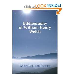  Bibliography of William Henry Welch, M.D., LL.D. Walter 