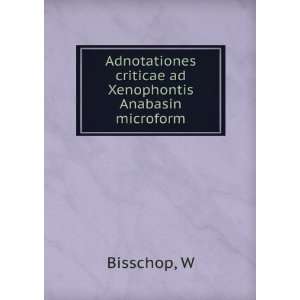   criticae ad Xenophontis Anabasin microform W Bisschop Books