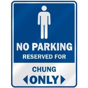   NO PARKING RESEVED FOR CHUNG ONLY  PARKING SIGN