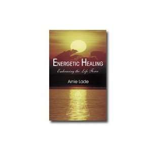  Energetic Healing, Embracing the Life Force 280 pages 