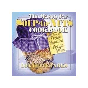  The Mason Jar Soup to Nuts Cookbook by Lonnette Parks 