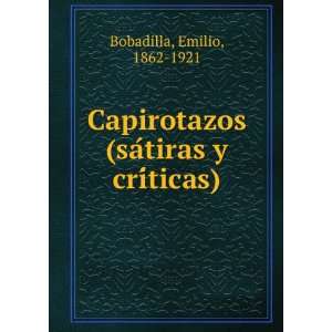   (saÌtiras y criÌticas) Emilio, 1862 1921 Bobadilla Books