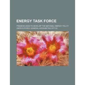  Energy task force process used to develop the National Energy 
