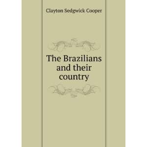  The Brazilians and their country Clayton Sedgwick Cooper 
