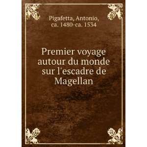   sur lescadre de Magellan Antonio, ca. 1480 ca. 1534 Pigafetta Books