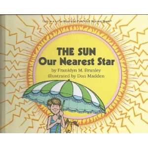   sun, our nearest star Franklyn Mansfield Madden, Don, Branley Books