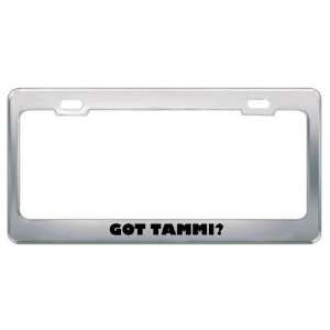  Got Tammi? Girl Name Metal License Plate Frame Holder 