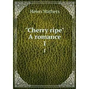    Cherry ripe A romance. 1 Helen, 1853 1920 Mathers Books