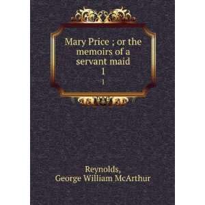   memoirs of a servant maid. 1 George William McArthur Reynolds Books