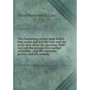   fill untimely graves, and the remedy Alfred Watterson McCann Books