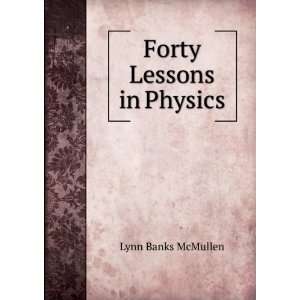  Forty Lessons in Physics Lynn Banks McMullen Books
