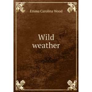  Wild weather Emma Carolina Wood Books