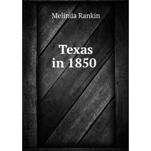  Texas in 1850 . Melinda Rankin Books
