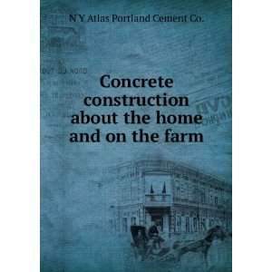  Concrete construction about the home and on the farm N Y 