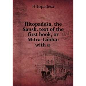   of the first book, or Mitra LÃ¡bha with a . HitopadeÅ?a Books