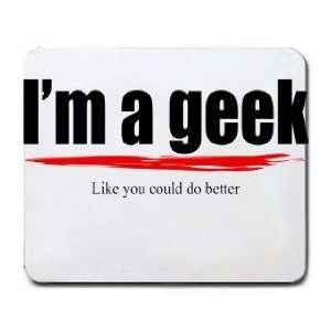  Im a geek Like you could do better Mousepad Office 