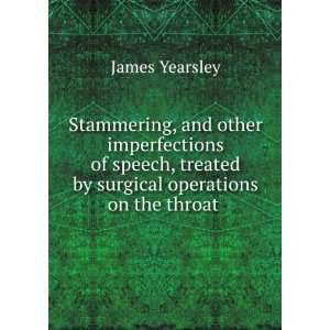   treated by surgical operations on the throat . James Yearsley Books