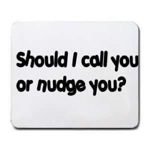  should I call you or nudge you? Mousepad
