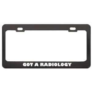 Got A Radiology Manager? Last Name Black Metal License Plate Frame 