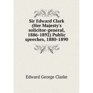 Sir Edward Clark (Her Majestys solicitor general, 1886 1892) Public 