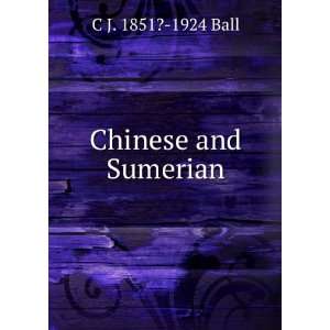  Chinese and Sumerian C J. 1851? 1924 Ball Books