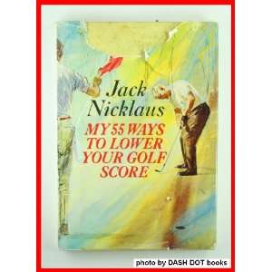  My 55 Ways to Lower Your Golf Score Nicklaus Jack Books