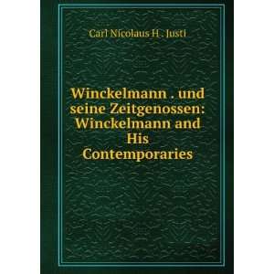    Winckelmann and His Contemporaries Carl Nicolaus H . Justi Books