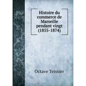  de Marseille pendant vingt (1855 1874). Octave Teissier Books