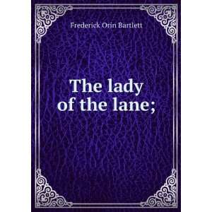  The lady of the lane; Frederick Orin Bartlett Books