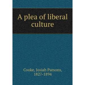  A plea of liberal culture Josiah Parsons, 1827 1894 Cooke Books