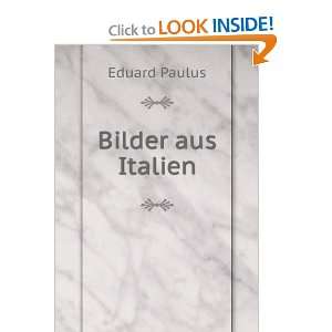  Bilder aus Italien Eduard Paulus Books