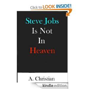 Steve Jobs Is Not In Heaven A. Christian  Kindle Store