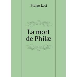  La mort de PhilÃ¦ Pierre, 1850 1923 Loti Books