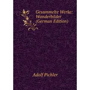    Wanderbilder (German Edition) (9785877451322) Adolf Pichler Books