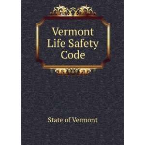  Vermont Life Safety Code State of Vermont Books